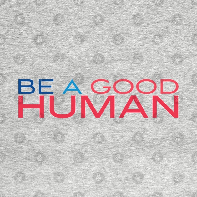 Be A Good Human 3 by centeringmychi